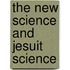 The New Science And Jesuit Science