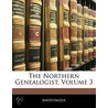 The Northern Genealogist, Volume 3 door Anonymous Anonymous