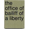 The Office Of Bailiff Of A Liberty by Joseph Ritson