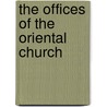 The Offices Of The Oriental Church door Nicholas Bjerring