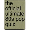 The Official Ultimate 80s Pop Quiz door Martin Roach