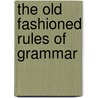 The Old Fashioned Rules Of Grammar door Catherine Wright