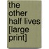 The Other Half Lives [Large Print]