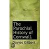 The Parochial History Of Cornwall. by Davies Gilbert