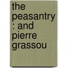The Peasantry : And Pierre Grassou by Honor� De Balzac