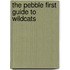 The Pebble First Guide to Wildcats