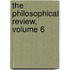 The Philosophical Review, Volume 6