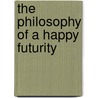 The Philosophy Of A Happy Futurity door William Merry
