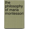 The Philosophy Of Maria Montessori door Robert Ph.D. Buckenmeyer