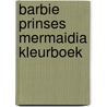 Barbie prinses mermaidia kleurboek door Onbekend