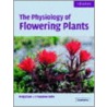 The Physiology of Flowering Plants by Stephen Rolfe