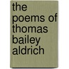 The Poems Of Thomas Bailey Aldrich door Anonymous Anonymous