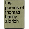 The Poems Of Thomas Bailey Aldrich by Unknown