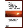 The Poetical Works Of John Milton. by Ma David Masson