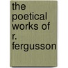 The Poetical Works Of R. Fergusson door Robert Fergusson