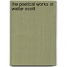 The Poetical Works Of Walter Scott door Onbekend