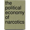 The Political Economy Of Narcotics door Julia Buxton