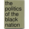 The Politics Of The Black  Nation door Onbekend
