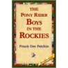 The Pony Rider Boys In The Rockies by Frank Gee Patchin