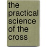 The Practical Science Of The Cross door Jean Nicolas Grou