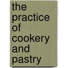 The Practice Of Cookery And Pastry door I. Williamson