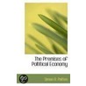 The Premises Of Poltitical Economy by Simon N. Patten