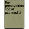 The Presbyterian Social Psalmodist door . Anonymous