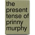 The Present Tense of Prinny Murphy