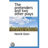 The Pretenders And Two Other Plays by Henrik Johan Ibsen
