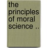 The Principles Of Moral Science .. door Walter Mcdonald