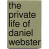 The Private Life Of Daniel Webster door Charles Lanman