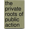 The Private Roots of Public Action door Nancy Burns