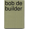 Bob de Builder