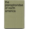 The Pterophoridae Of North America door Charles Henry Fernald