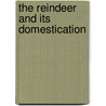 The Reindeer And Its Domestication door Berthold Laufer