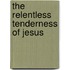 The Relentless Tenderness of Jesus