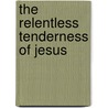 The Relentless Tenderness of Jesus door Brennan Manning
