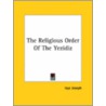 The Religious Order Of The Yezidiz by Isya Joseph