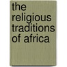 The Religious Traditions Of Africa door Elizabeth Isichei