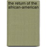 The Return Of The African-American by "Kojo" Morrow Curtis