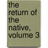 The Return Of The Native, Volume 3