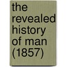The Revealed History Of Man (1857) door Herman Heinfetter