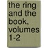 The Ring And The Book, Volumes 1-2