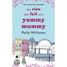 The Rise And Fall Of A Yummy Mummy door Polly Williams