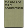 The Rise And Fall Of Neoliberalism door Onbekend