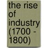 The Rise of Industry (1700 - 1800)
