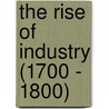 The Rise of Industry (1700 - 1800) by Charlie Samuels