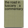 The Road In Tuscany : A Commentary door T. Tileston Wells