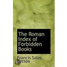 The Roman Index Of Forbidden Books door Francis Sales Betten