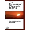 The Romance Of Missions In Nigeria door Samuel George Pinnock